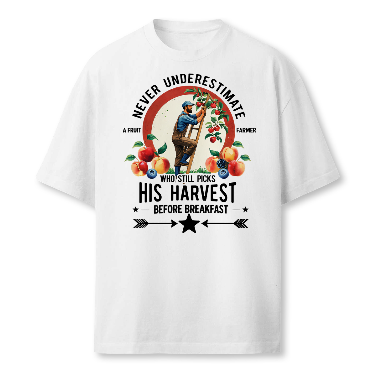 Fruit Farmer T-Shirt — Never Underestimate A Fruit Farmer Who Still Picks His Harvest Before Breakfast | Apple Peach Cherry Farm Gift for Him