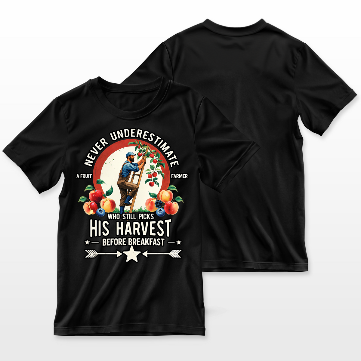Fruit Farmer T-Shirt — Never Underestimate A Fruit Farmer Who Still Picks His Harvest Before Breakfast | Apple Peach Cherry Farm Gift for Him
