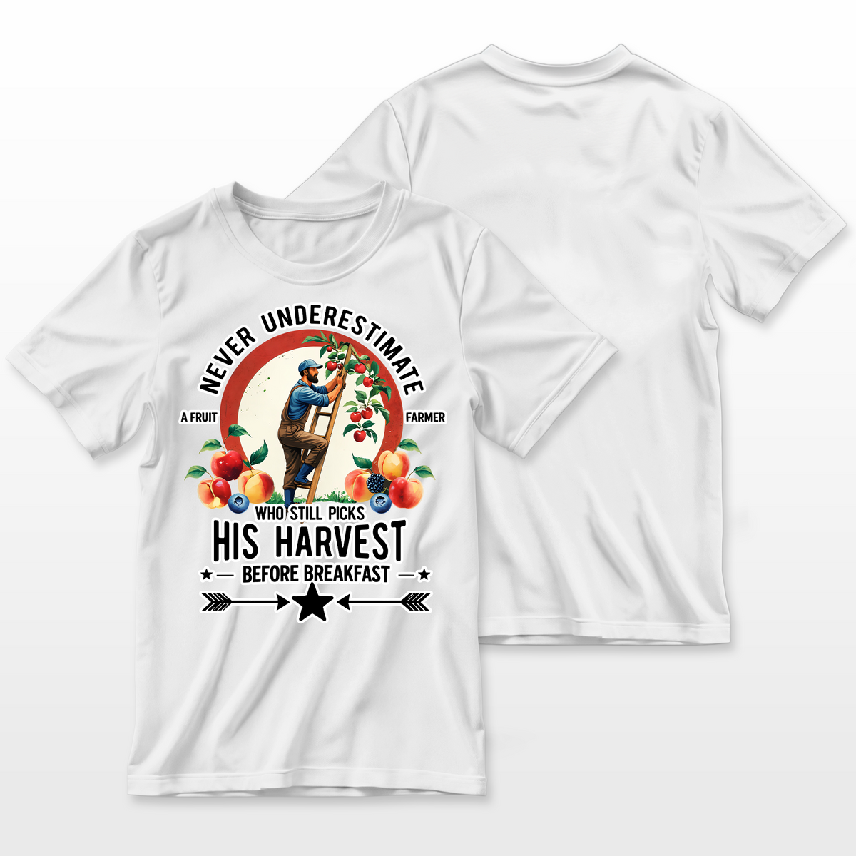 Fruit Farmer T-Shirt — Never Underestimate A Fruit Farmer Who Still Picks His Harvest Before Breakfast | Apple Peach Cherry Farm Gift for Him