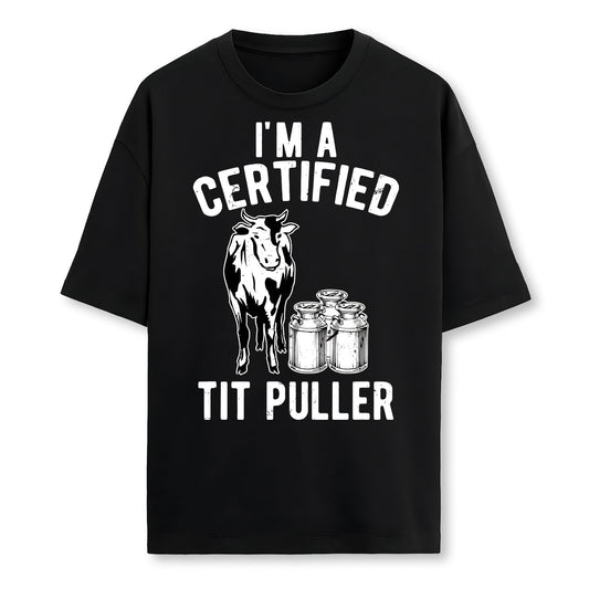 Im A Certified Tit Puller Funny Dairy Cow Farmer Gift Farmer T-Shirt