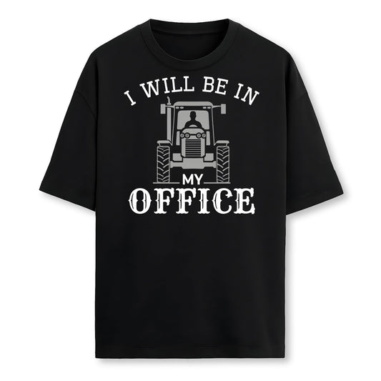 I Will Be In My Office Tractor Driver Farmer Dad Farming Farmer T-Shirt