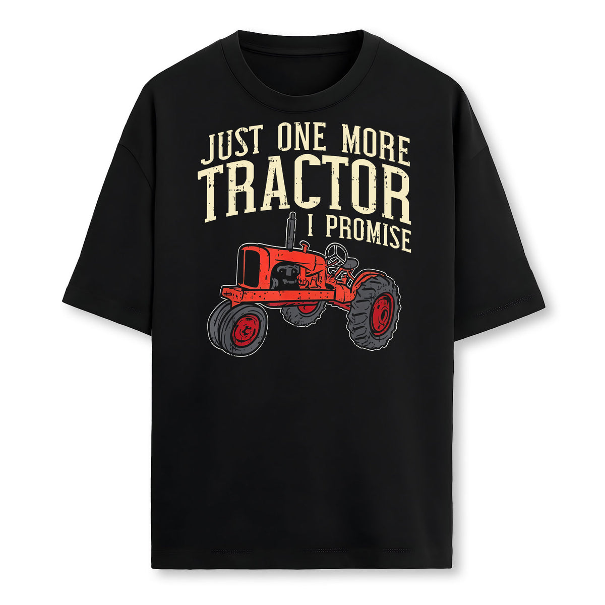 Just One More Tractor I Promise For Farmers Farmer T-Shirt