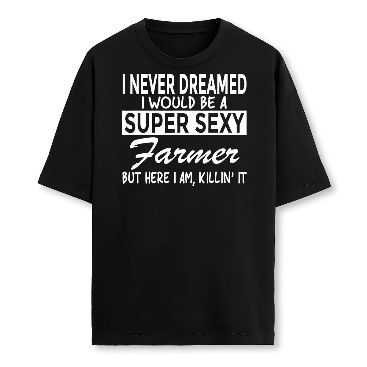 Super Sexy Farmer Funny Farm Farmer T-Shirt