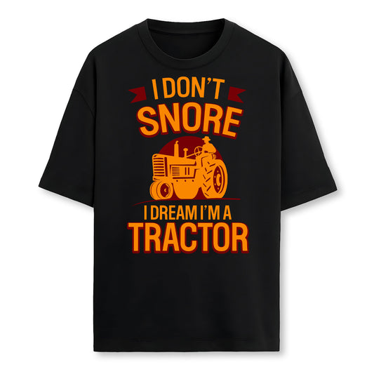Funny I Dont Snore I Dream Im A Tractor Farmer T-Shirt