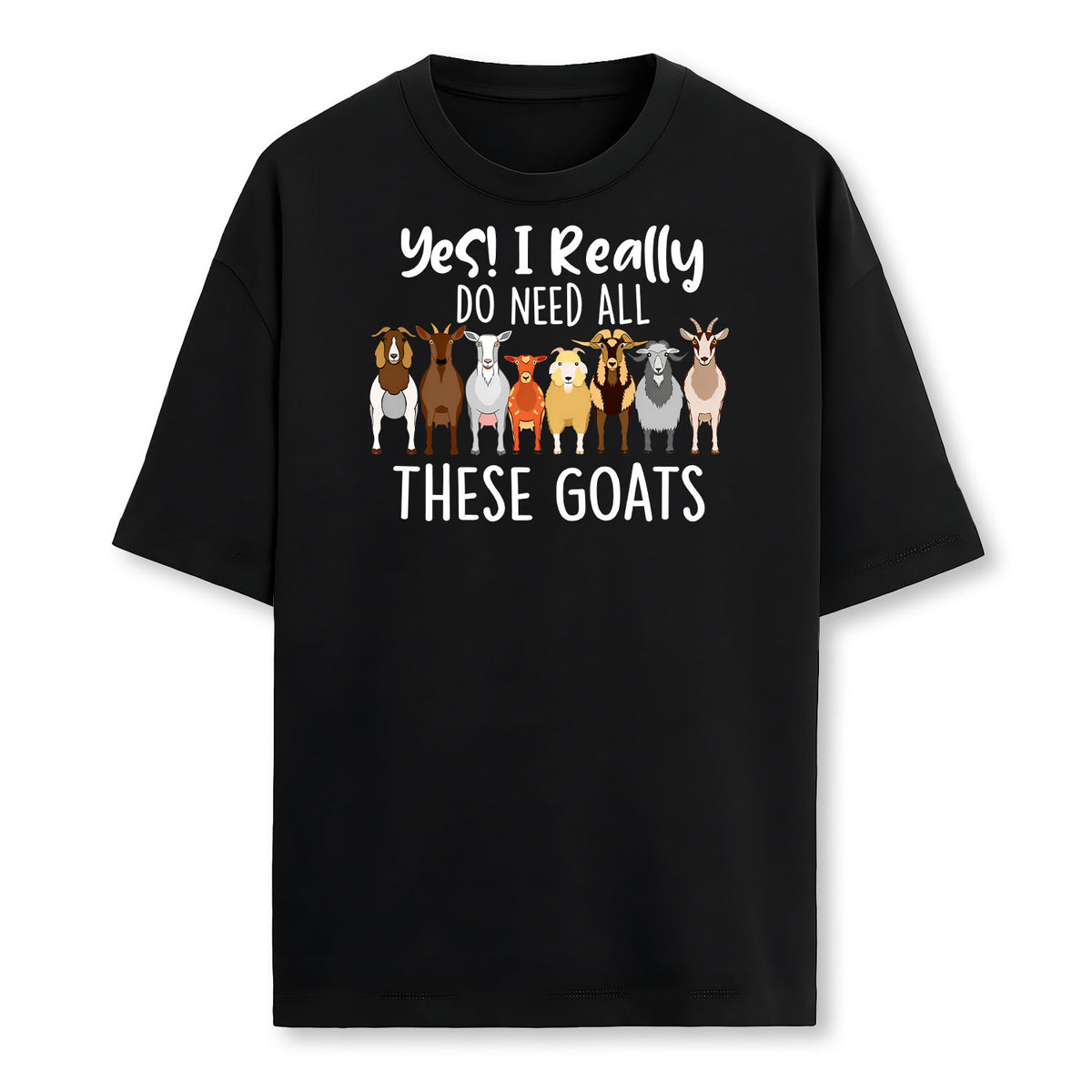 Yes I Really Do Need All These Goats Goat Lover Farmer Farmer T-Shirt