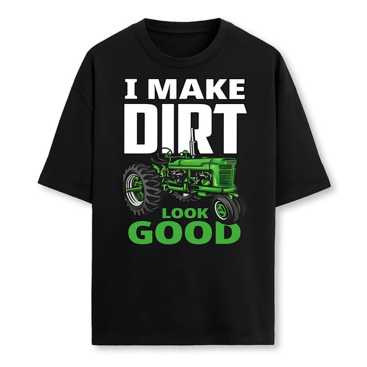 I Make Dirt Look Good Tractor Driver Farmer T Shirt