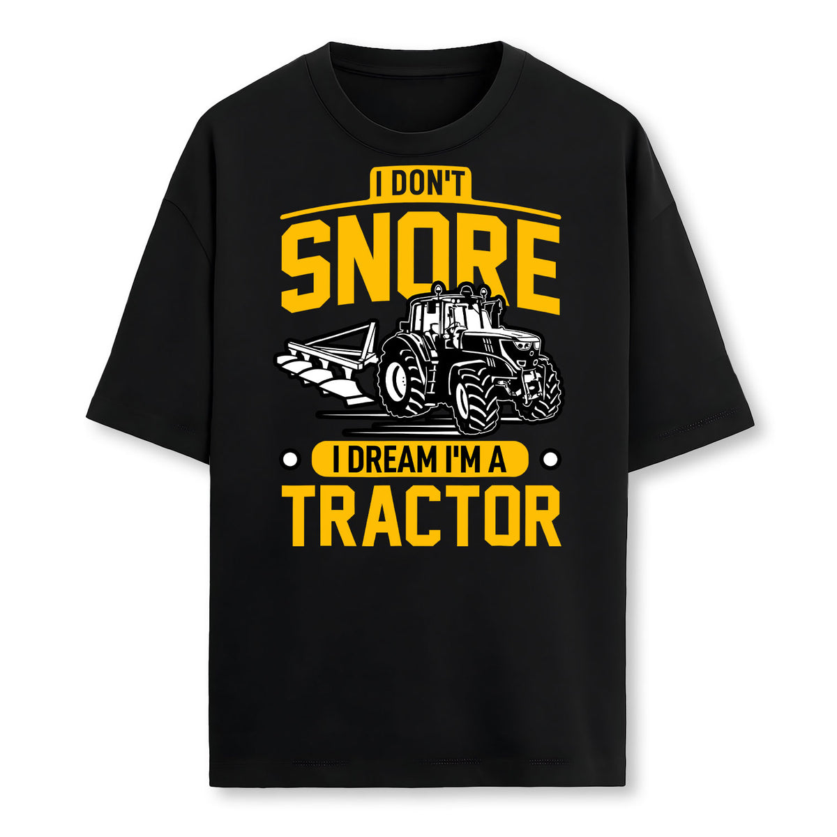 I Dont Snore I Dream Im A Tractor Funny Farmer Farmer T-Shirt