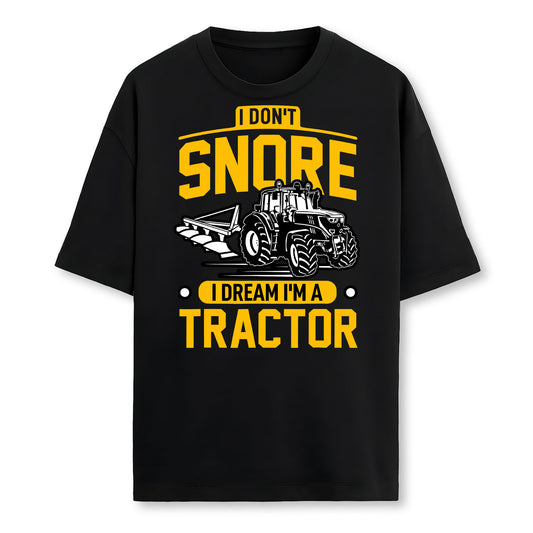 I Dont Snore I Dream Im A Tractor Funny Farmer Farmer T-Shirt
