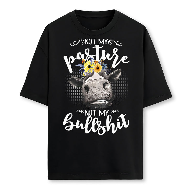 Not My Pasture Not My Bullshit T-Shirt