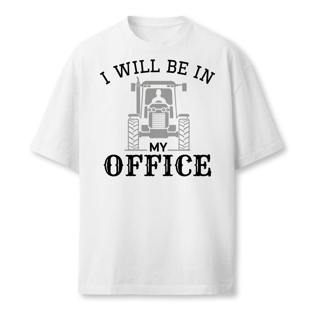 I Will Be In My Office Tractor Driver Farmer Dad Farming Farmer T-Shirt
