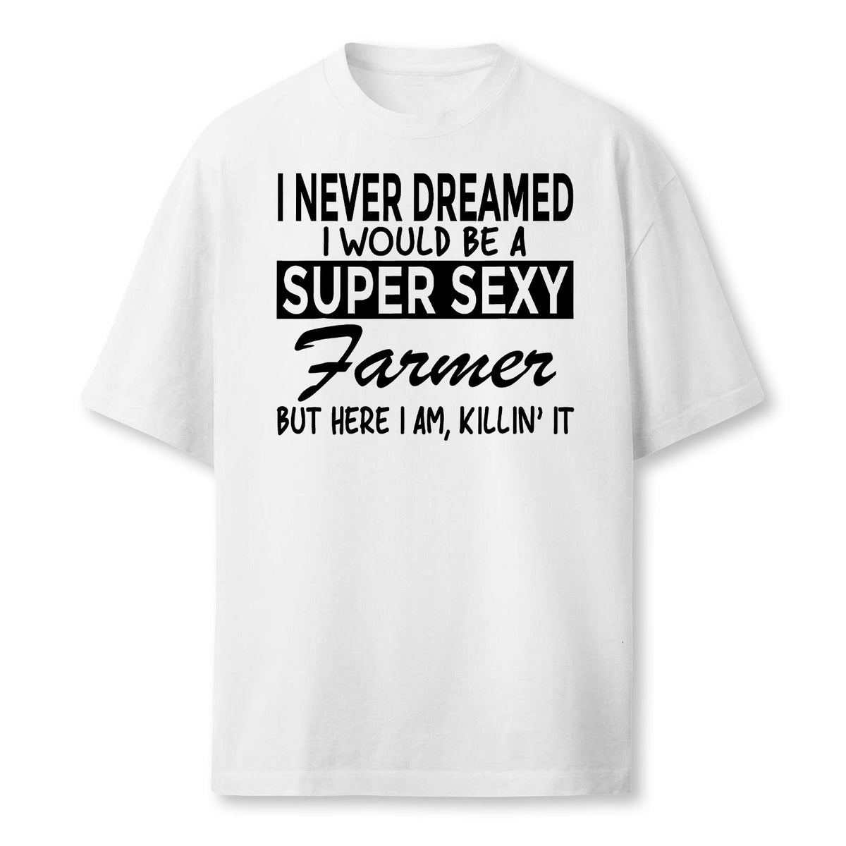 Super Sexy Farmer Funny Farm Farmer T-Shirt