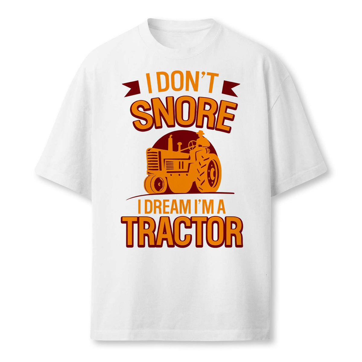 Funny I Dont Snore I Dream Im A Tractor Farmer T-Shirt