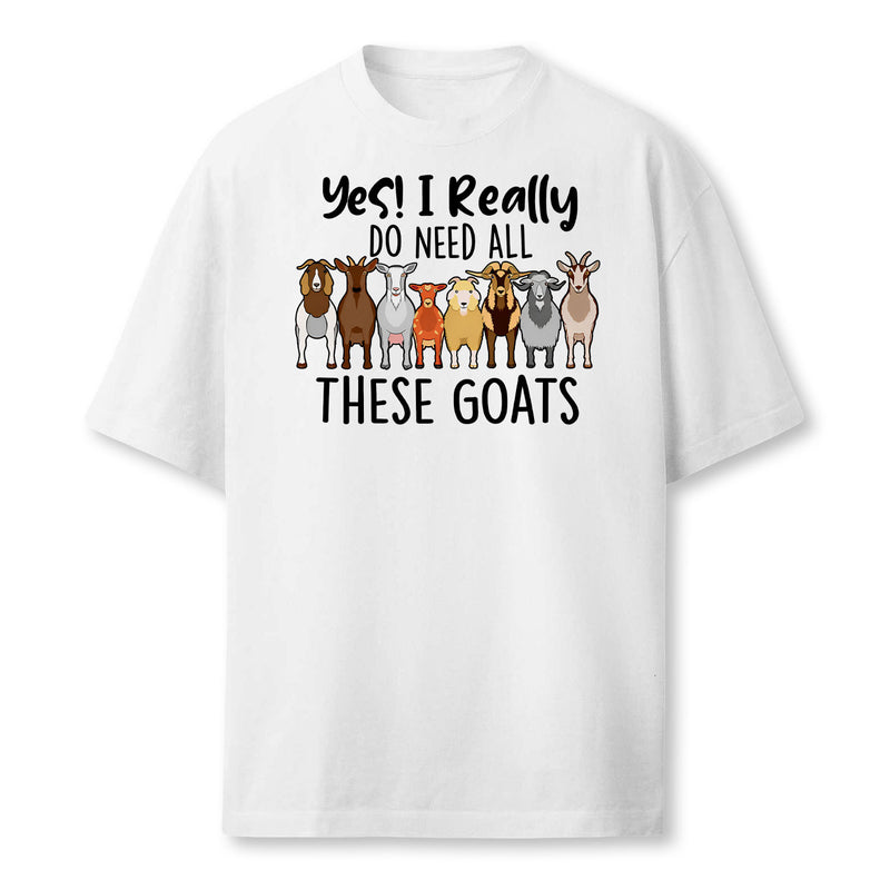 Yes I Really Do Need All These Goats Goat Lover Farmer Farmer T-Shirt