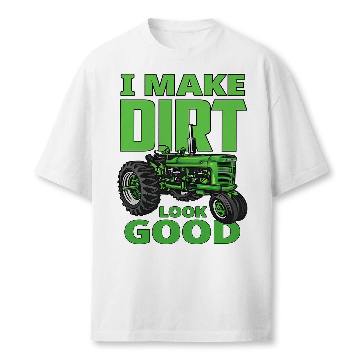 I Make Dirt Look Good Tractor Driver Farmer T Shirt