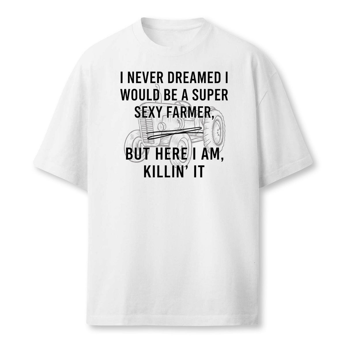 Super Sexy Farmer Funny Farming Gift Farmer T-Shirt