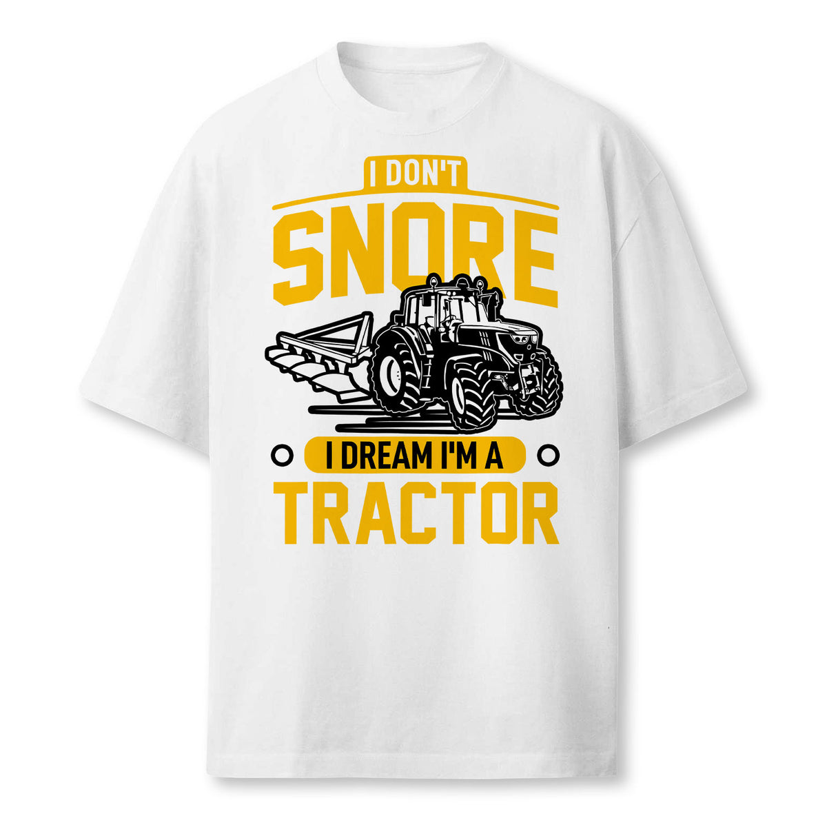 I Dont Snore I Dream Im A Tractor Funny Farmer Farmer T-Shirt