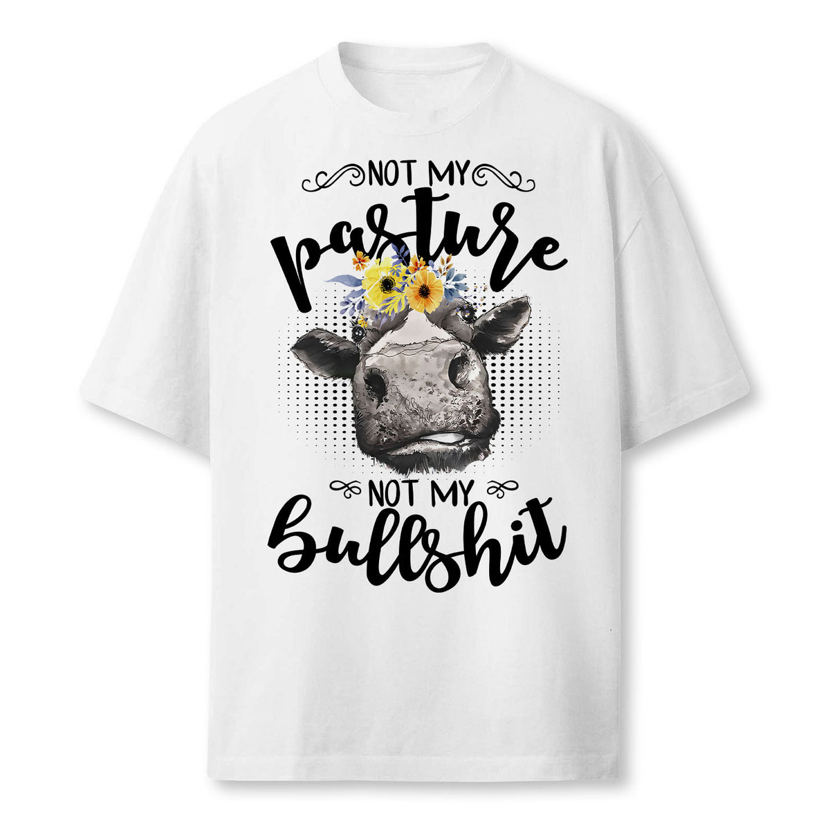 Not My Pasture Not My Bullshit T-Shirt