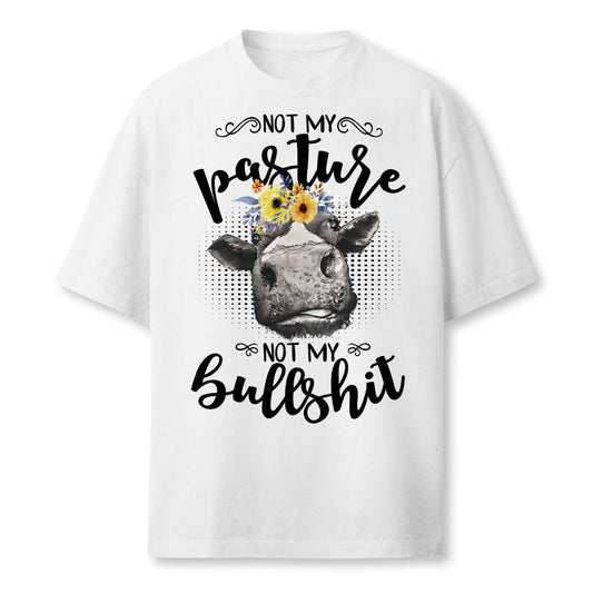 Not My Pasture Not My Bullshit T-Shirt