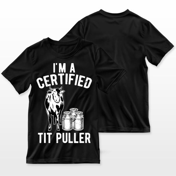 Im A Certified Tit Puller Funny Dairy Cow Farmer Gift Farmer T-Shirt