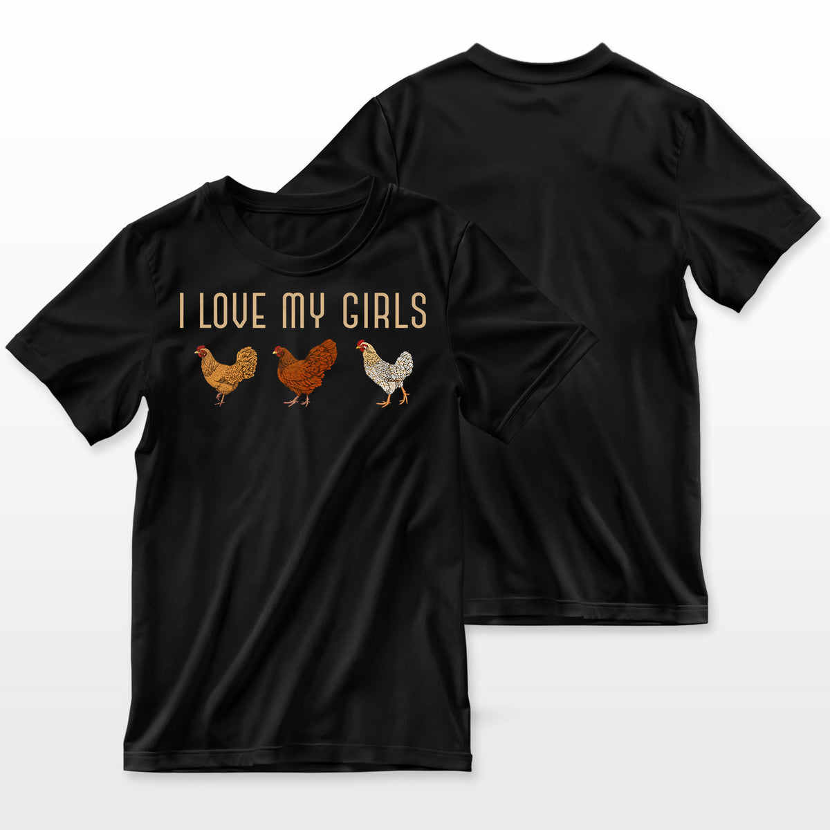 I Love My Girls Hen Farm Animal Farmer Funny Bird Chicken Farmer T-Shirt
