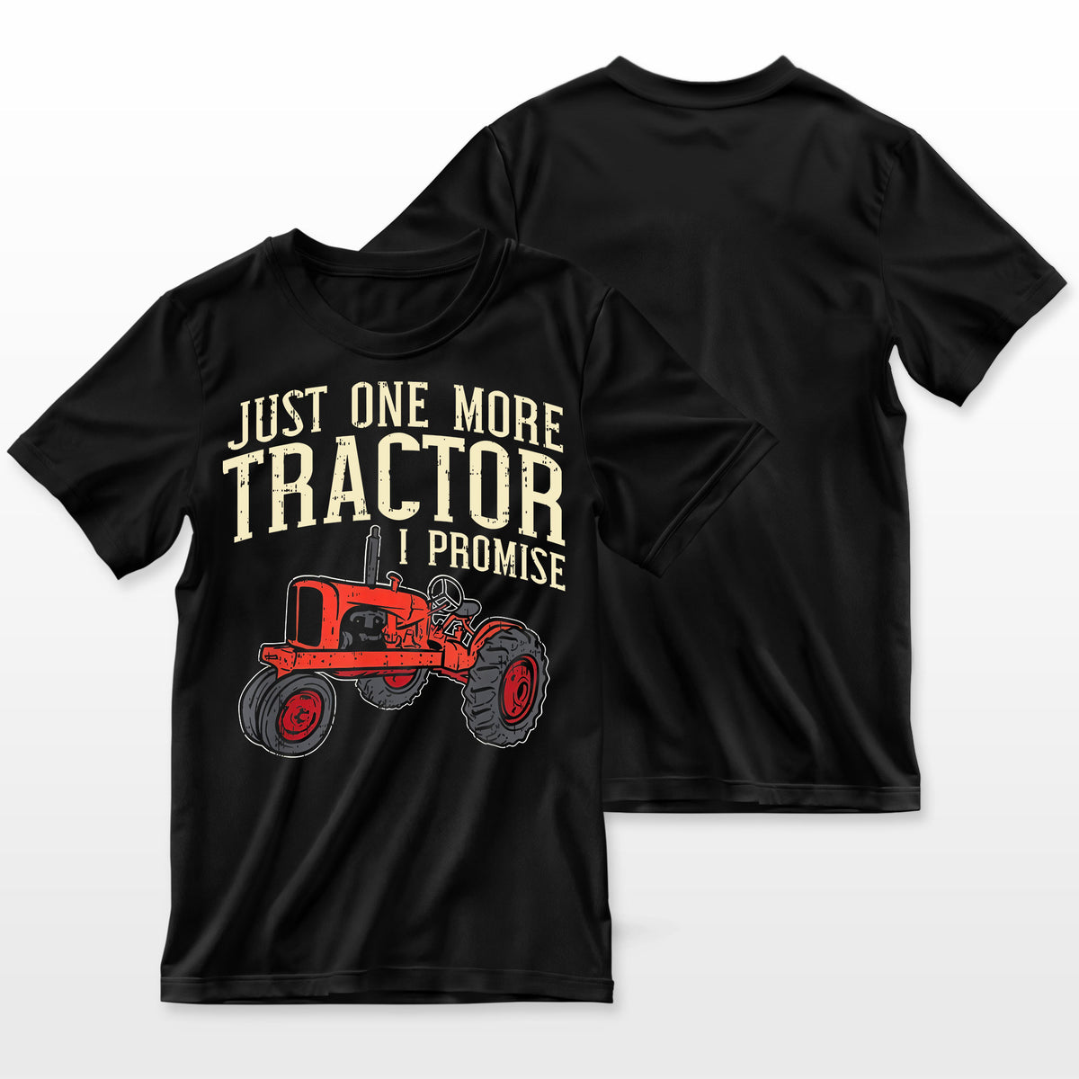 Just One More Tractor I Promise For Farmers Farmer T-Shirt