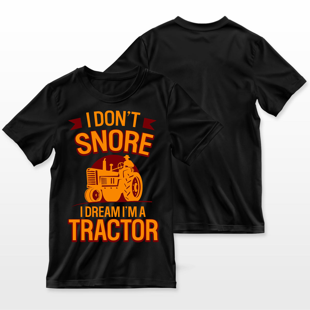 Funny I Dont Snore I Dream Im A Tractor Farmer T-Shirt