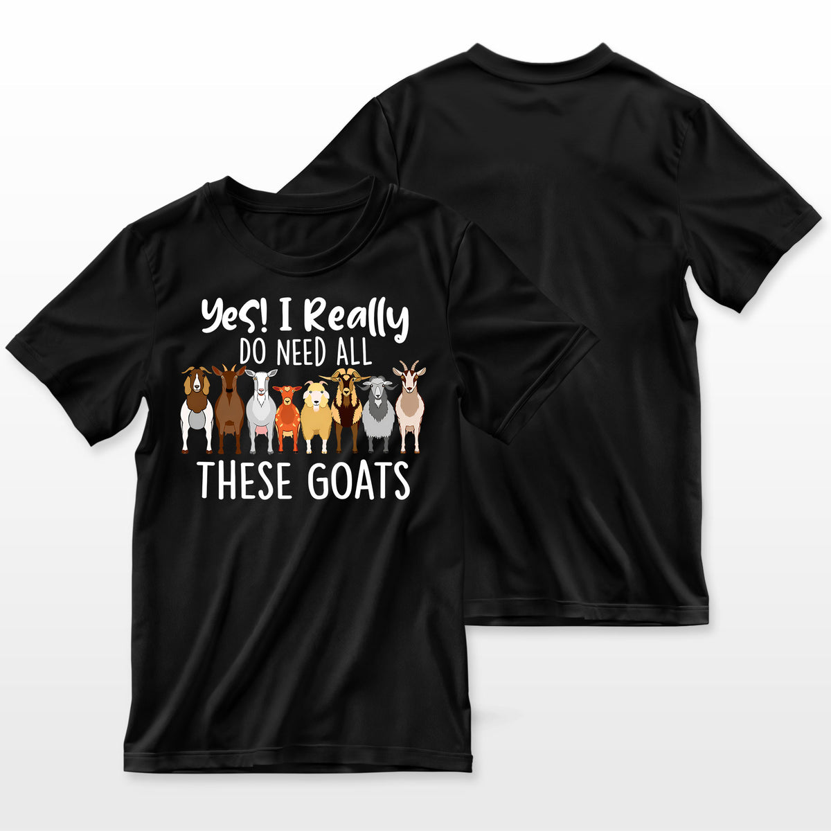 Yes I Really Do Need All These Goats Goat Lover Farmer Farmer T-Shirt