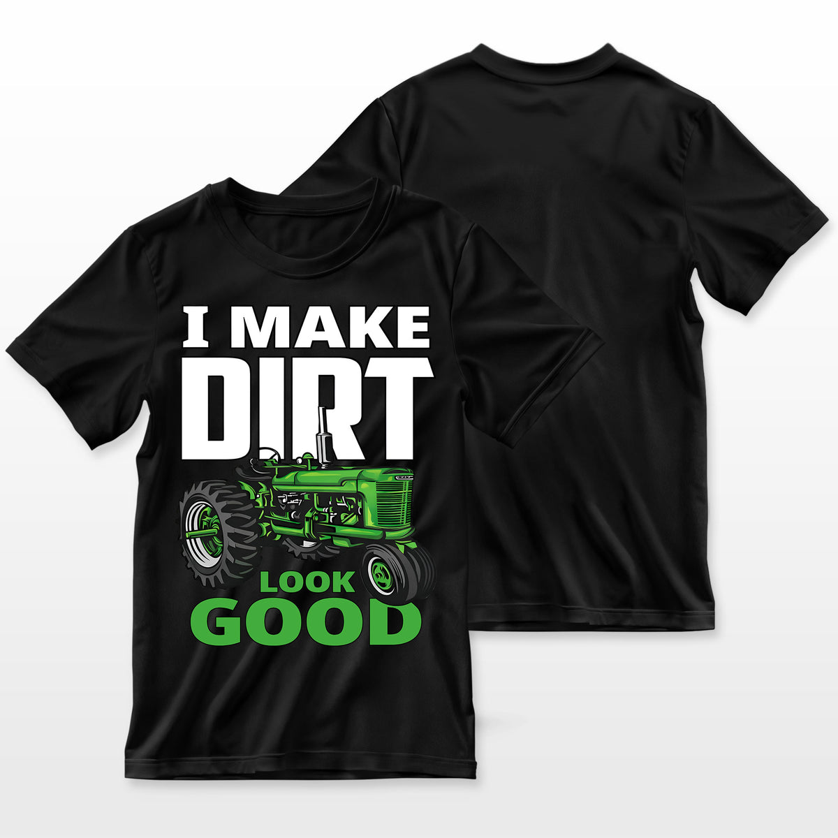 I Make Dirt Look Good Tractor Driver Farmer T Shirt