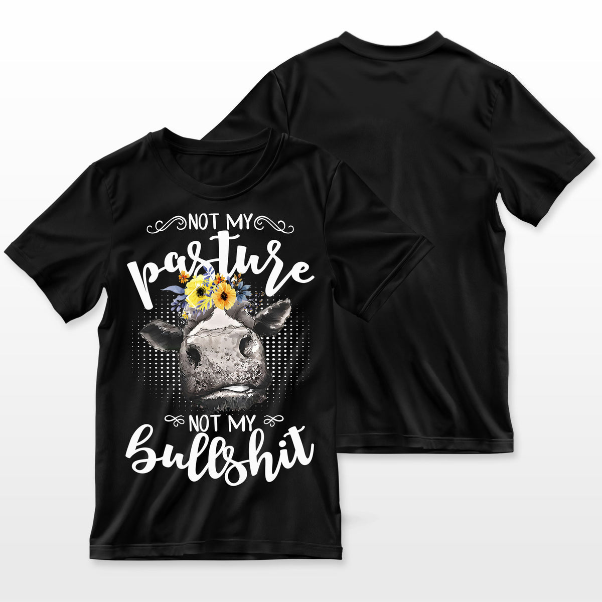 Not My Pasture Not My Bullshit T-Shirt