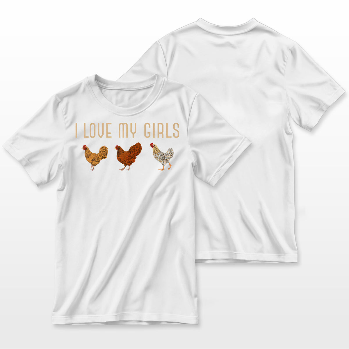 I Love My Girls Hen Farm Animal Farmer Funny Bird Chicken Farmer T-Shirt