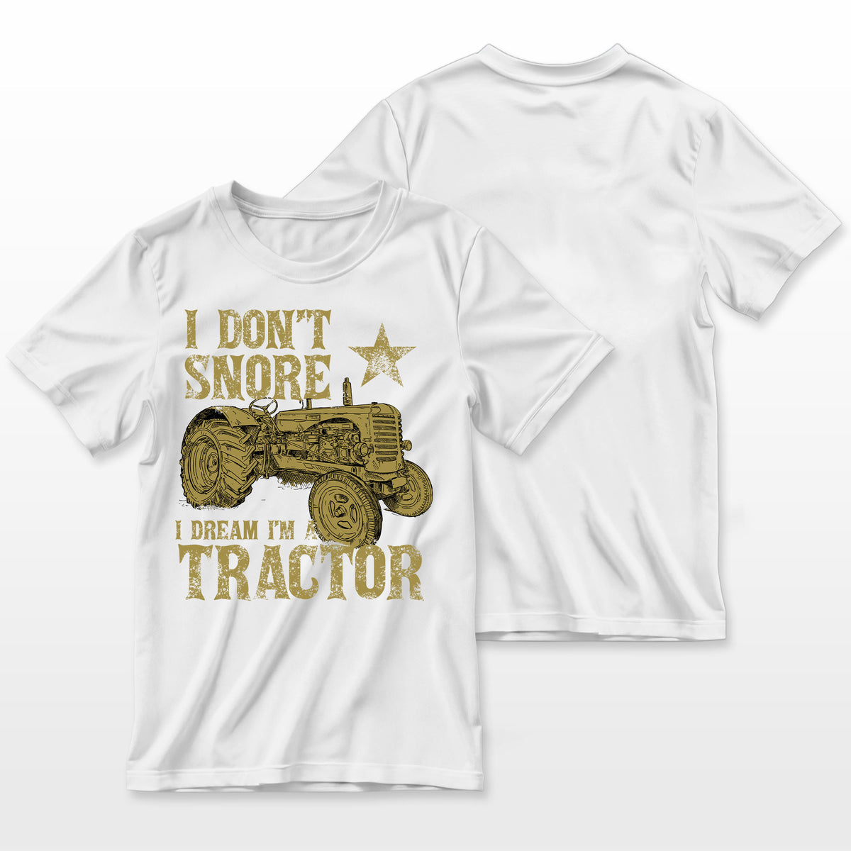 I Dont Snore I Dream Im A Tractor Funny Tractor Gift Farmer T-Shirt
