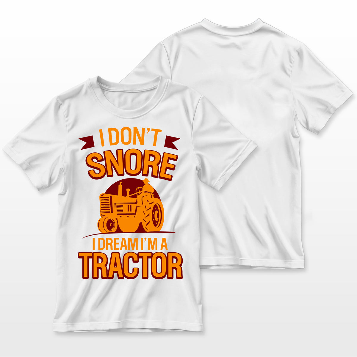 Funny I Dont Snore I Dream Im A Tractor Farmer T-Shirt