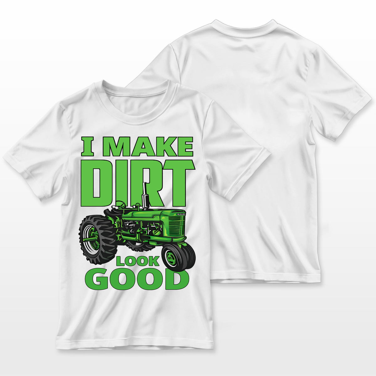 I Make Dirt Look Good Tractor Driver Farmer T Shirt