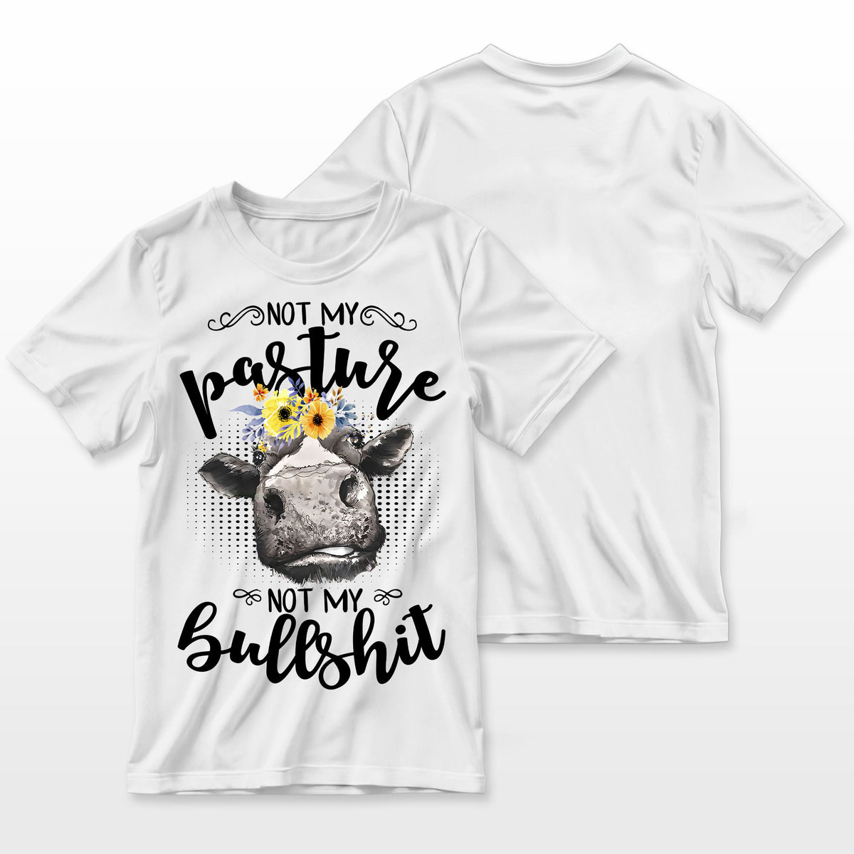 Not My Pasture Not My Bullshit T-Shirt