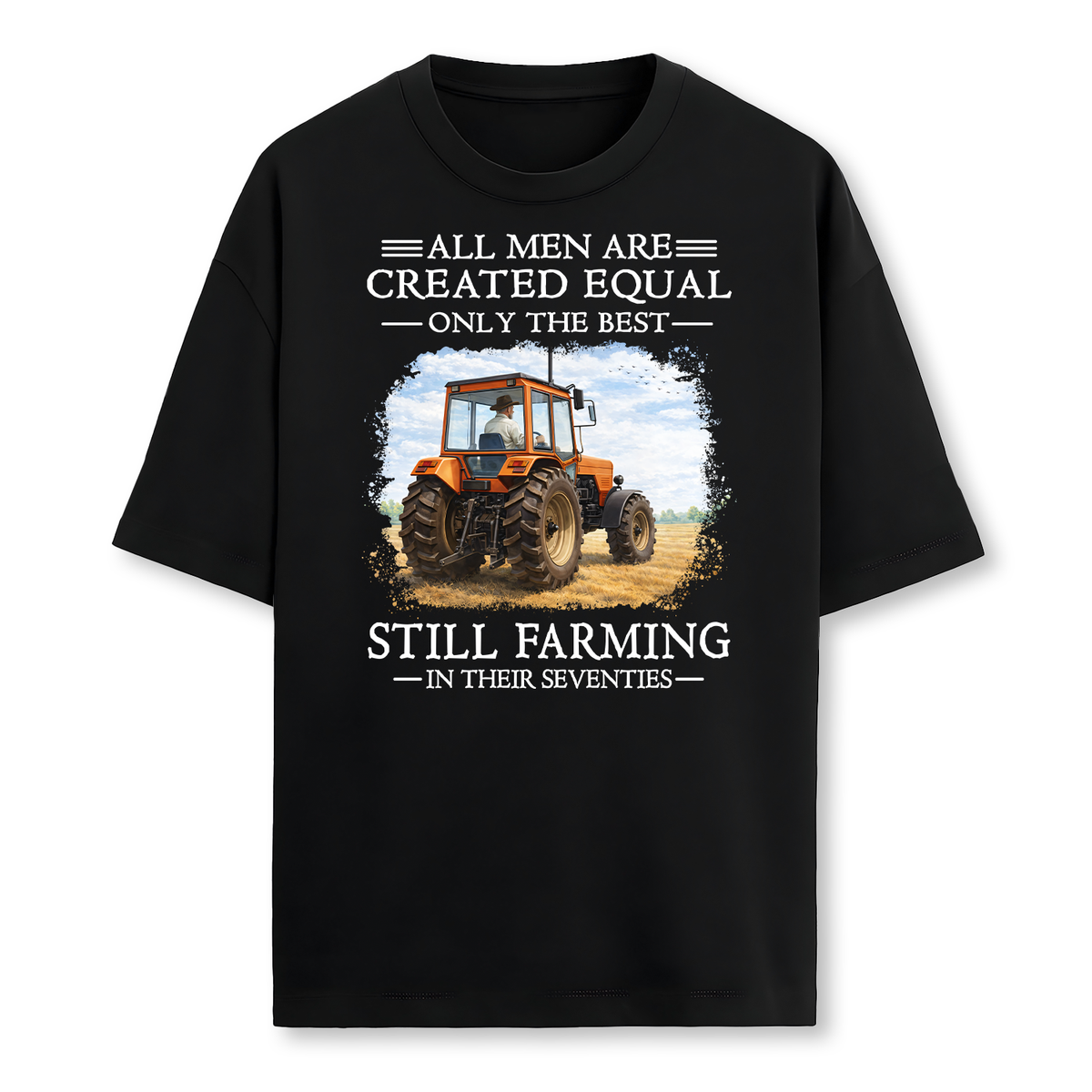 Personalized Farmer Shirt - All Men Are Created Equal Only The Best Still Farming - Custom Age Tractor T-Shirt Gift for Dad Grandpa