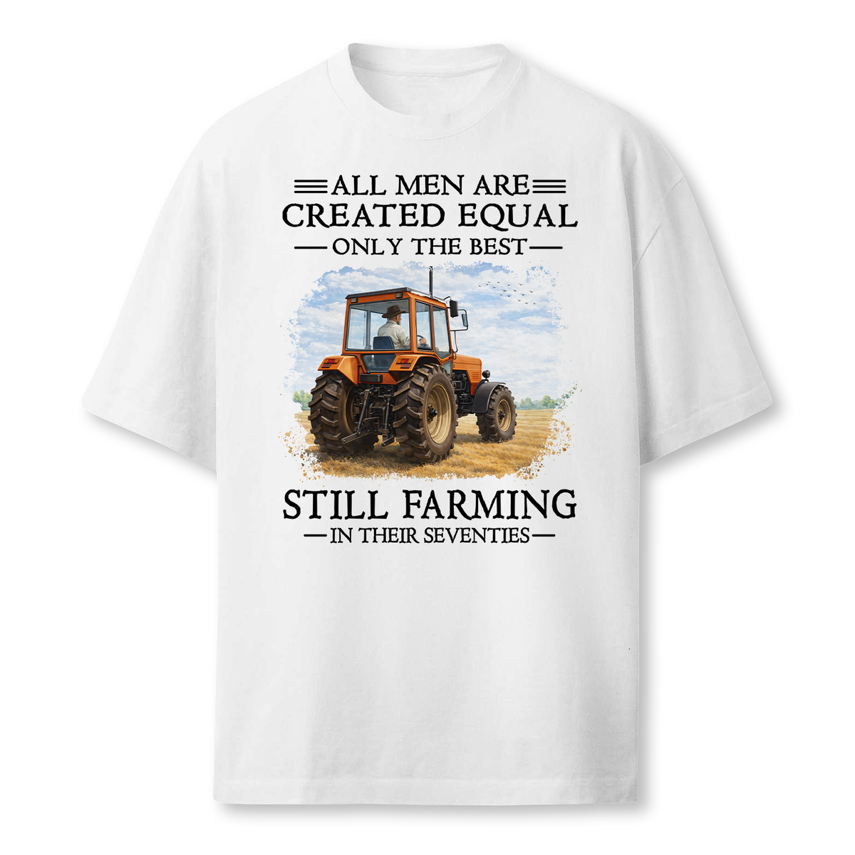 Personalized Farmer Shirt - All Men Are Created Equal Only The Best Still Farming - Custom Age Tractor T-Shirt Gift for Dad Grandpa